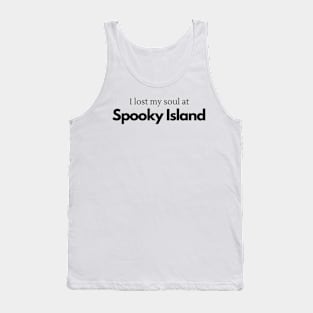 I lost my soul at Spooky Island (black text) Tank Top